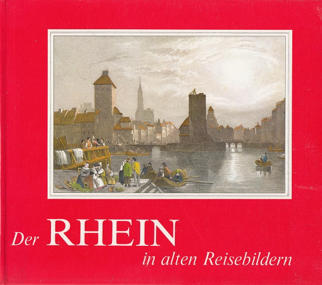 Der Rhein in alten Reisebildern : Reiseberichte und Reisebilder aus 7 Jahrhunderten - Schlandt, Maria [Hrsg.]