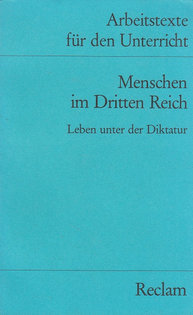 Menschen im Dritten Reich : Leben unter d. Diktatur. für d. Sekundarstufe Reclams Universal-Bibliothek ; Nr. 9583 : Arbeitstexte für den Unterricht - Kurberg, Horst [Hrsg.]