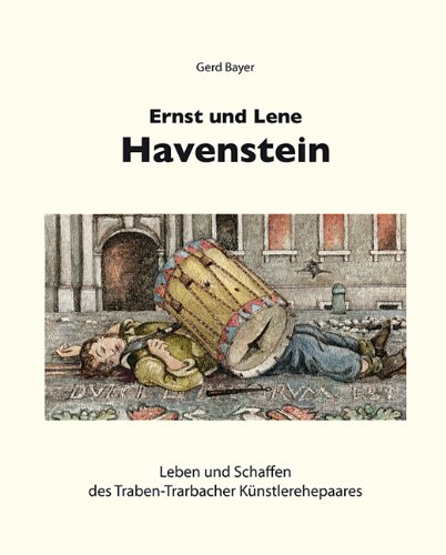 Ernst und Lene Havenstein : Leben und Schaffen des Traben-Trarbacher Künstlerehepaares. Mit Beitr. von: Manfred Clauss . [Hrsg.: Hans Klein] - Bayer, Gerd, Hans [Hrsg.] Klein und Ernst [Ill.] Havenstein