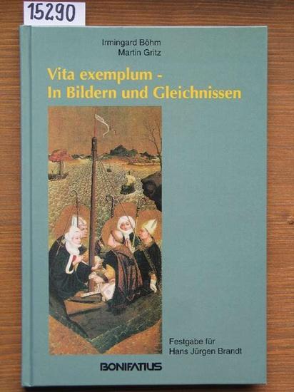 Vita exemplum - In Bildern und Gleichnissen. Festgabe für Hans Jürgen Brandt zum 60. Geburtstag. - Böhm, Irmingard, Gritz (Hrsg.), Martin