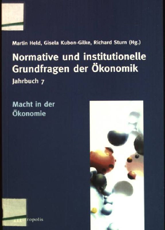 Macht in der Ökonomie Jahrbuch normative und institutionelle Grundfragen der Ökonomik; Bd. 7 - Held, Martin [Hrsg.], Gisela [Hrsg.] Kubon-Gilke und Richard [Hrsg.] Sturn