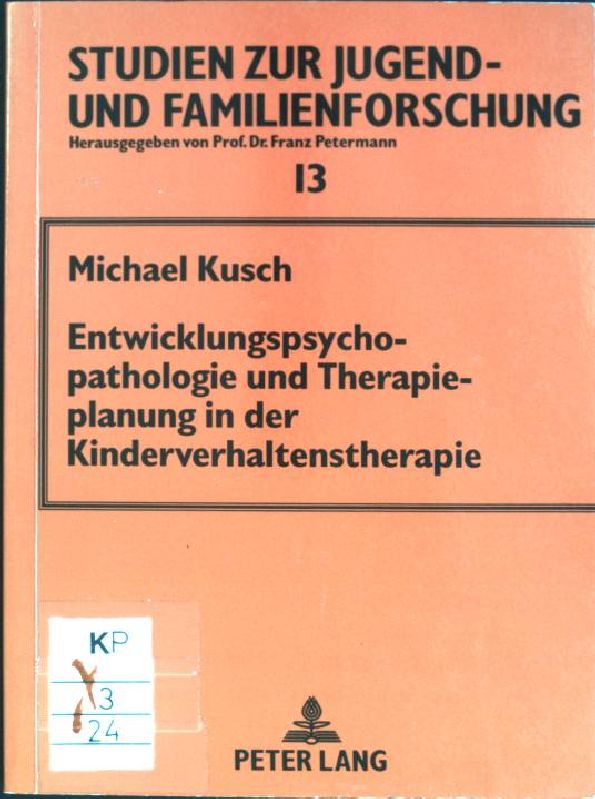 Entwicklungspsychopathologie und Therapieplanung in der Kinderverhaltenstherapie. Studien zur Jugend- und Familienforschung; Bd. 13 - Kusch, Michael