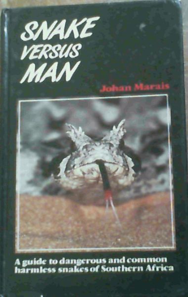 Snake Versus Man: Guide to Dangerous and Common Harmless Snakes of Southern Africa - Marais, Johan