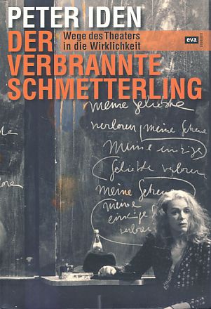 Der verbrannte Schmetterling. Wege des Theaters in die Wirklichkeit. - Iden, Peter