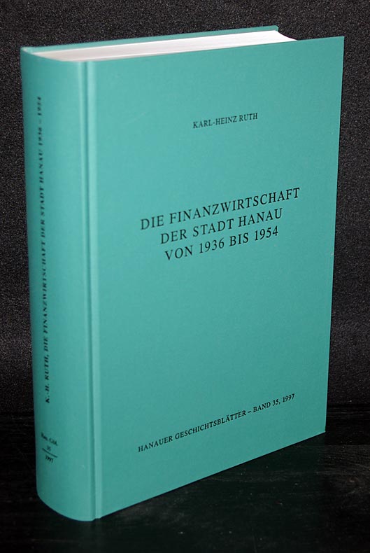 Die Finanzwirtschaft der Stadt Hanau von 1936 bis 1954. Von Karl-Heinz Ruth. (= Hanauer Geschichtsblätter, Band 35). - Ruth, Karl-Heinz