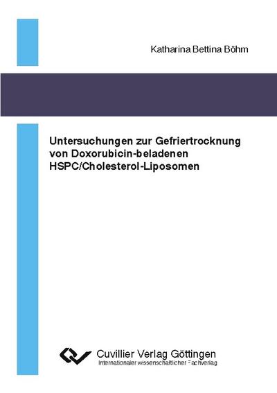 Untersuchungen zur Gefriertrocknung von Doxorubicin-beladenen HSPC/Cholesterol-Liposomen - Katharina Bettina Böhm