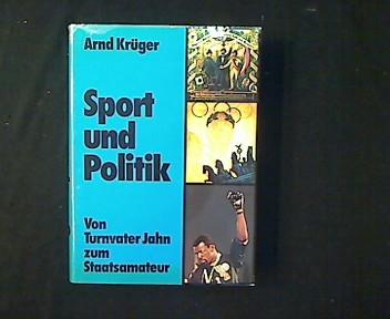 Sport und Politik. Von Turnvater Jahn zum Staatsamateur. - Krüger, Arnd