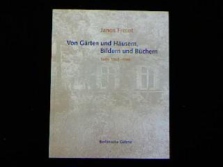 Von Gärten und Häusern, Bildern und Büchern. Texte 1968 - 1996. - Frecot, Janos