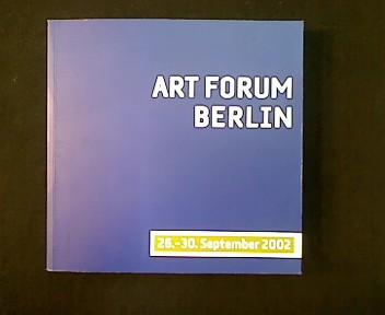 Art Forum Berlin 2002. Die internationale Messe für Gegenwartskunst. The International Fair for Contemporary Art. 26.-30. September 2002. - Fuchs, Martina (Redaktion)
