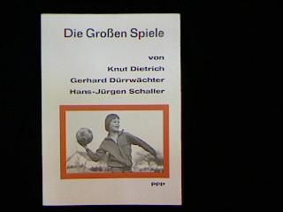 Die Großen Spiele. - Dietrich, Knut, Gerhard Dürrwächter und Hans-Jürgen Schaller