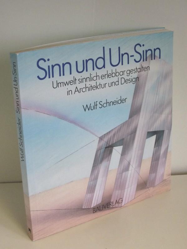 Sinn und Un-Sinn Umwelt sinnlich erlebbar gestalten in Architektur und Design - Wulf Schneider