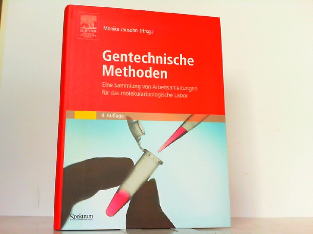 Gentechnische Methoden - Eine Sammlung von Arbeitsanleitungen für das molekularbiologische Labor. - Jansohn, Monika