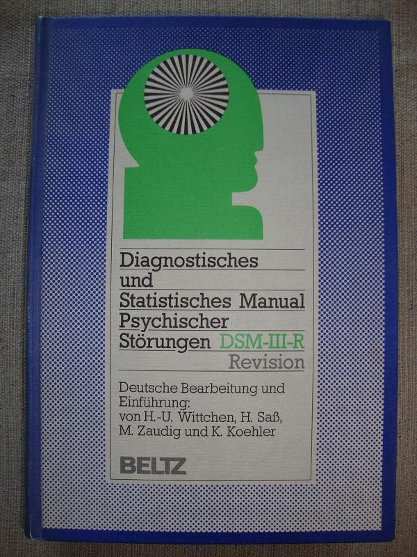 Diagnostisches und Statistisches Manual Psychischer Störungen DSM-III-R. Übersetzt nach der Revision der dritten Auflage des Diagnostic and Statistical Manual of Mental Disorders der American Psychiatric Association. - Wittchen, H.-U. / Sass, H. / Zaudig, M. / Koehler, K. (Hrsg.)