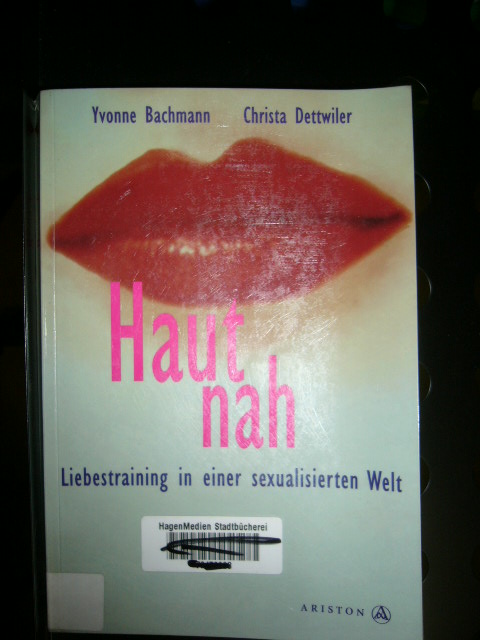 Hautnah. Liebestraining in einer sexualisierten Welt - Bachmann, Yvonne und Christa Dettwiler