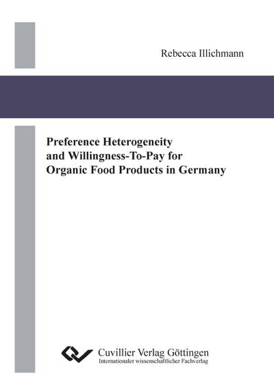 Preference Heterogeneity and Willingness-To-Pay for Organic Food Products in Germany - Rebecca Illichmann