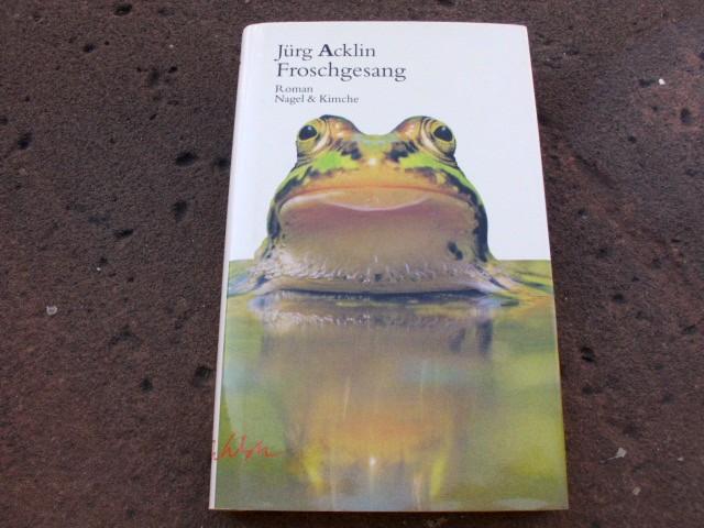 Froschgesang. Roman. Erstausgabe. Umschlag von Urs Stuber. - Acklin, Jürg