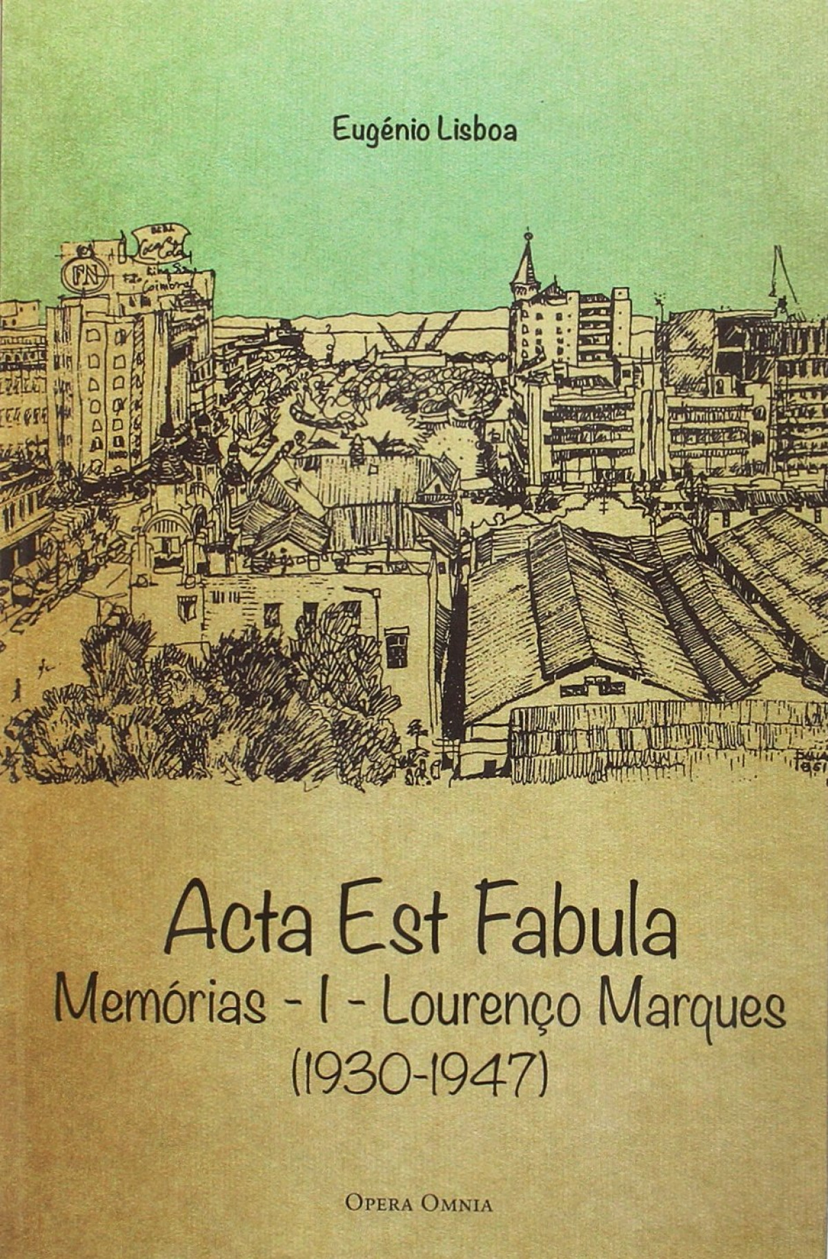 Acta est fabula memorias I Lourenço Marques 1930-1947 - Lisboa, Eugenio