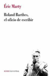 Roland barthes, el oficio de escribir - Marty, éric