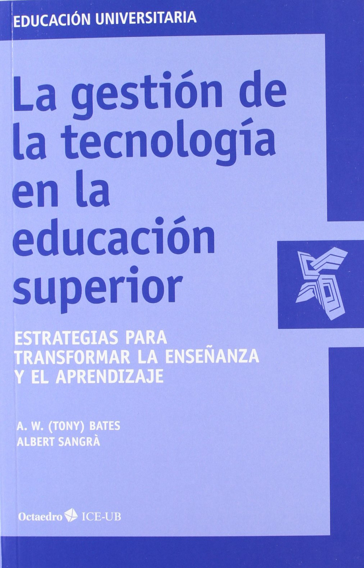 La gestión de la tecnología en la educación superior Estrategias para transformar la enseñanza y el aprendizaje - Sangrà, Albert/Bates, A.W (Tony)