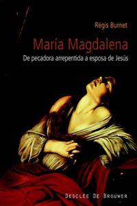 Maria magdalena,siglo I al XXI.pecadora arrepentida esposa - Burnet, Regis