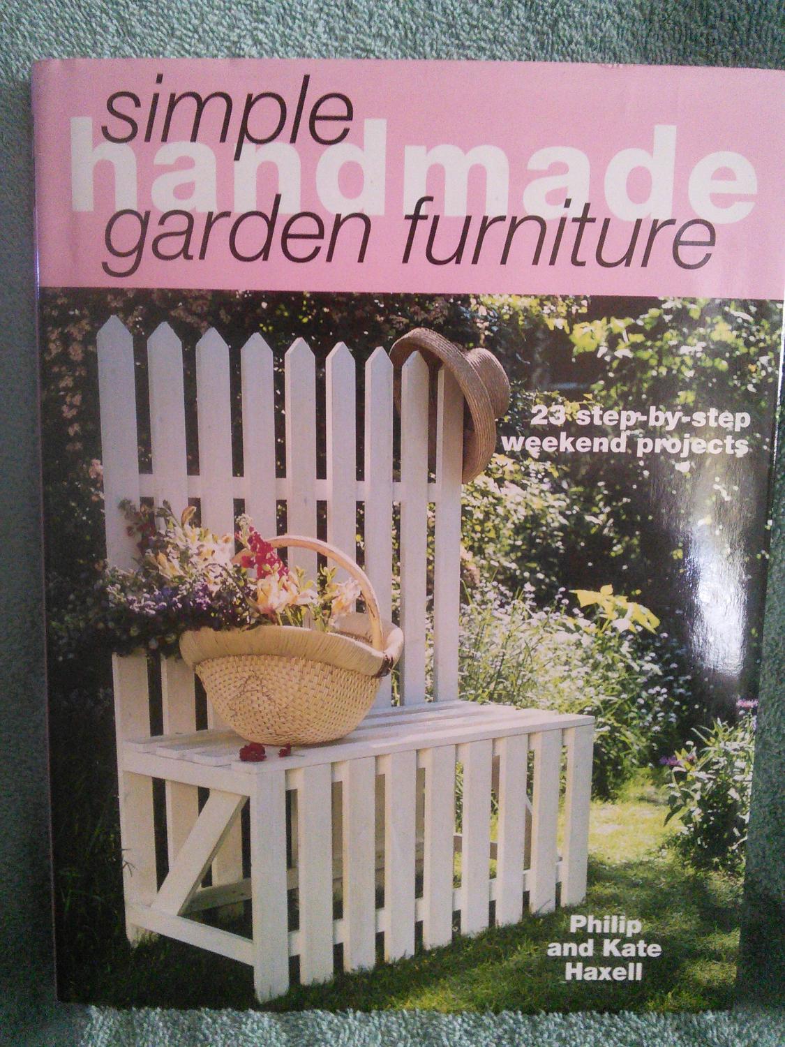 Simple Handmade Garden Furniture 23 stepbystep weekend projects by