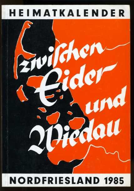 Zwischen Eider und Wiedau. Heimatkalender Nordfriesland 1985.