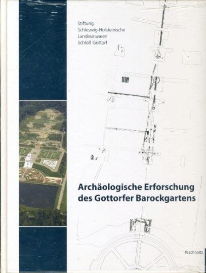 Archäologische Erforschung des Gottorfer Barockgartens. Stiftung Schleswig-Holsteinische Landesmuseen Schloß Gottorf. - Kühn, Hans-Joachim und Herwig [Hrsg.] Guratzsch