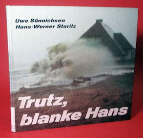 Trutz, blanke Hans. Bilddokumentation der Flutkatastrophen 1962 und 1976 in Schleswig-Holstein und Hamburg. - Sönnichsen, Uwe und Hans-Werner Staritz