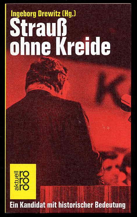 Strauß ohne Kreide. Ein Kandidat mit historischer Bedeutung. rororo 4637. rororo aktuell. - Drewitz, Ingeborg [Hrsg.]