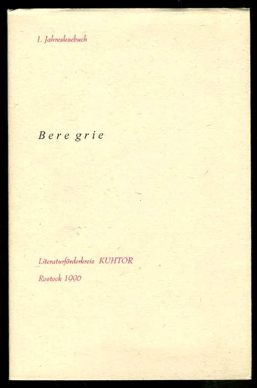 Beregrie. 1. Jahreslesebuch des Literaturförderkreises KUHTOR e.V. Rostock 1996. - Mundt, Wolfgang