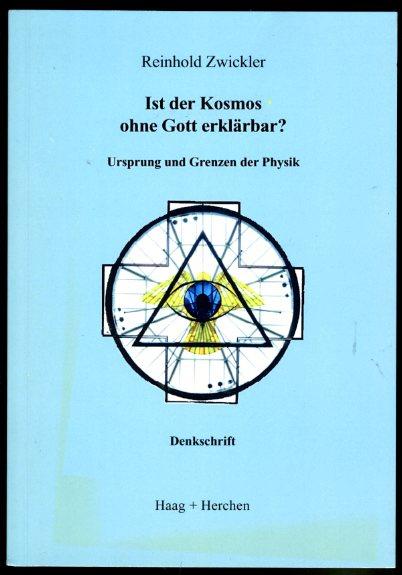 Ist der Kosmos ohne Gott erklärbar? Ursprung und Grenzen der Physik. Denkschrift. - Zwickler, Reinhold