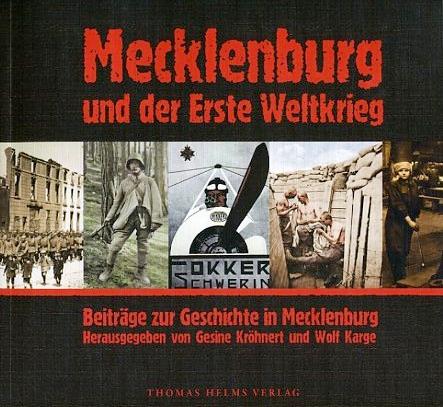Mecklenburg und der Erste Weltkrieg. Beiträge zur Geschichte in Mecklenburg. - Kröhnert, Gesine und Wolf Karge (Hrsg.)