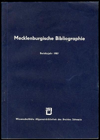 Mecklenburgische Bibliographie. Berichtsjahr 1987. Nachträge aus den Jahren 1945 bis 1986. Regionalbibliographie der Bezirke Rostock, Schwerin und Neubrandenburg. - Grewolls, Grete