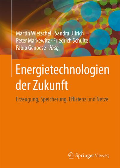 Energietechnologien der Zukunft : Erzeugung, Speicherung, Effizienz und Netze - Martin Wietschel