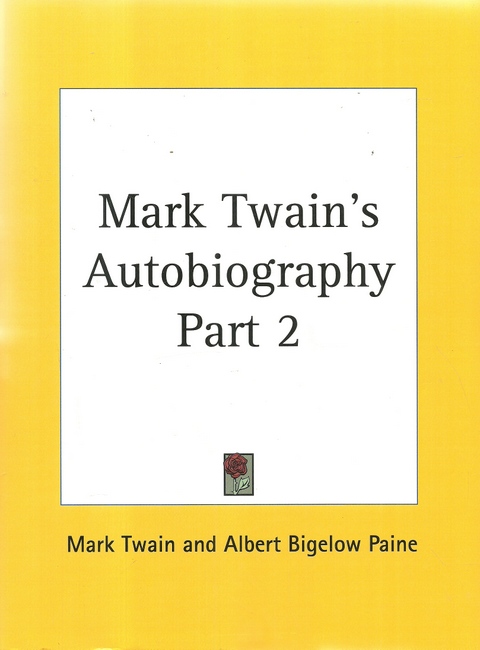 Mark Twain`s Autobiography Part 2 - Paine, Albert Bigelow