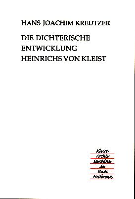 Die dichterische Entwicklung Heinrichs von Kleist. Untersuchungen zu seinen Briefen und zu Chronologie und Aufbau seiner Werke. Heilbronner Kleist-Studien Bd. 2. - Kreutzer, Hans Joachim