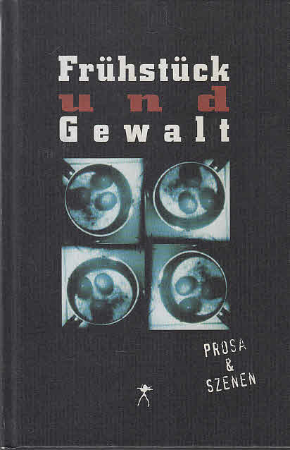 Frühstück und Gewalt : Prosa & Szenen. hrsg. von Marlene Streeruwitz & Jürgen Wertheimer, Texte zum . Würth-Literaturpreis ; 1 - Streeruwitz, Marlene [Hrsg.] und Ingeborg Hesse