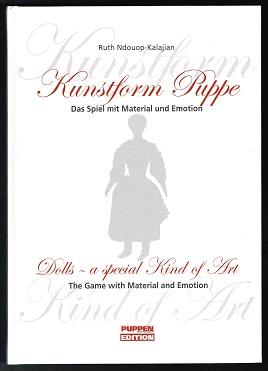 Kunstform Puppe: Das Spiel mit Material und Emotion (Dolls - A special kind of art. The Game with Material and Emotion). - - Ndouop-Kalajian, Ruth