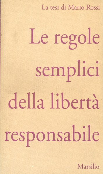 Le regole semplici della liberta' responsabile. La tesi di Mario Rossi - Rossi, Mario