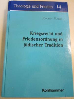 Kriegsrecht und Friedensordnung in jüdischer Tradition. Theologie und Frieden 14. - Maier, Johann
