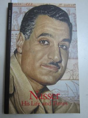 Nasser: His Life and Times. - Anne Alexander