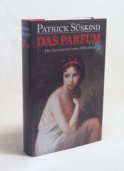 Das Parfum : Die Geschichte eines Mörders / Patrick Süskind - Süskind, Patrick