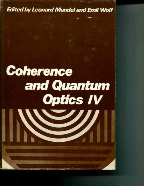 Coherence and Quantum Optics IV: Proceedings of the Fourth Rochester Conference on Coherence and Quantum Optics held at the University of Rochester, June 8-10, 1977 - Leonard Mandel; Emil Wolf (editors)