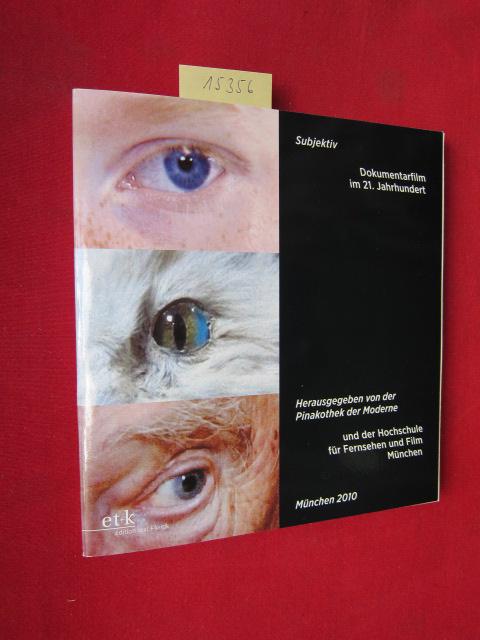 Subjektiv : Dokumentarfilm im 21. Jahrhundert ; Hrsg. von der Pinakothek der Moderne und der Hochschule für Fernsehen und Film, München. [anlässlich der Ausstellung Subjektiv. Dokumentarfilm im 21. Jahrhundert der Bayerischen Staatsgemäldesammlungen in der Pinakothek der Moderne, München, 2. Dezember 2010 bis 20. Februar 2011]. - Schwenk, Bernhart [Hrsg.], Nadine Angerer Heiner Stadler u. a.