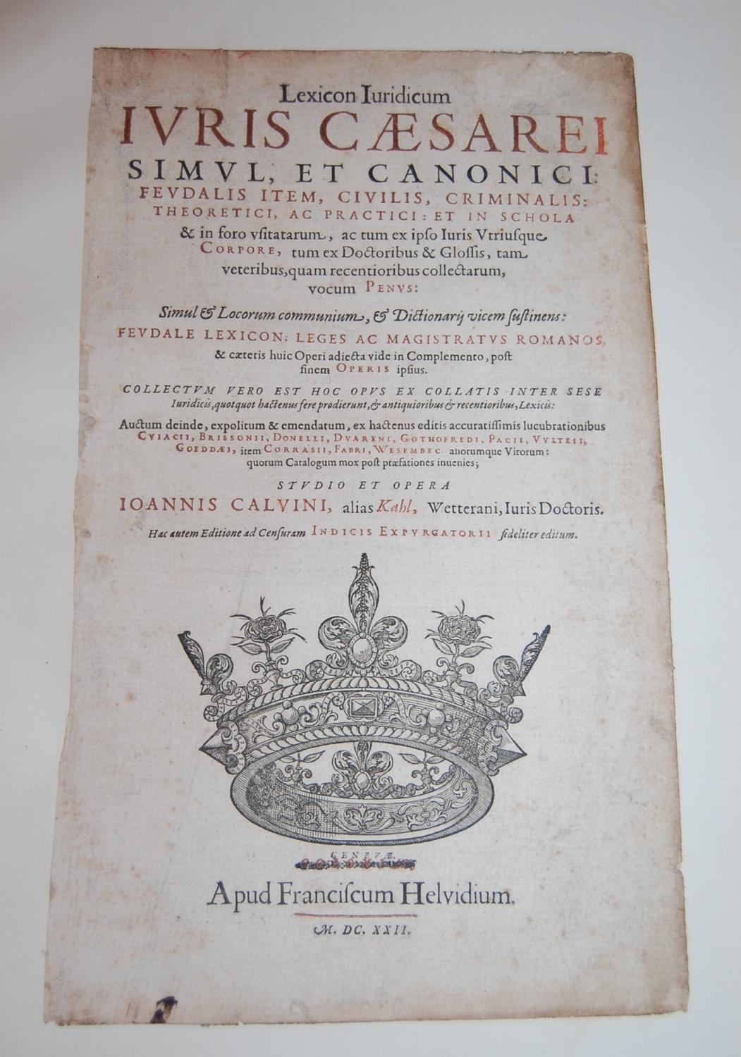 Lexicon Iuridicum Iuris Caesarei Simul Et Canonici: Feudalis item, civilis, criminalis: theoretici ac practici. TITLE PAGE. Calvinus, alias Kahl (Joh