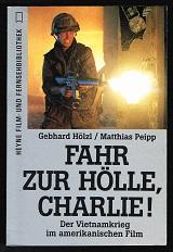 Fahr zur Hölle, Charlie! : Der Vietnamkrieg im amerikanischen Film. - - Hölzl, Gebhard und Matthias Peipp