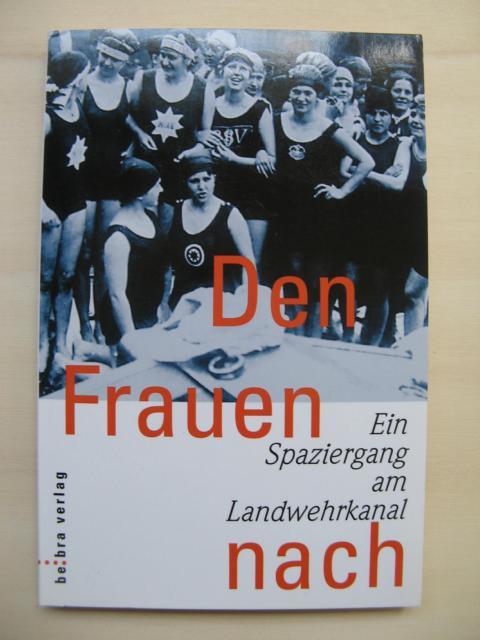 Den Frauen nach. Ein Spaziergang am Landwehrkanal. - Carstens / Luikenga / von Ow / Stange / Wolters (Hrsg.)