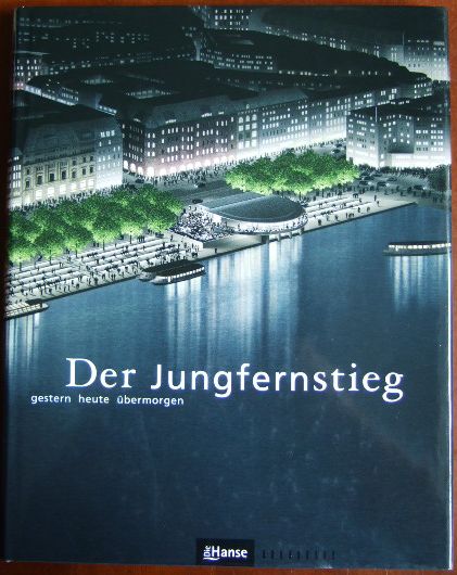Der Jungfernstieg : gestern - heute - übermorgen. hrsg. von Dorothée Engel - Engel, Dorothée [Hrsg.]