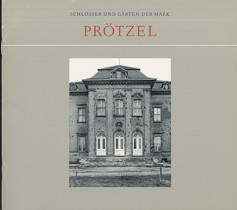 Prötzel. Schlösser und Gärten der Mark. Hrsg. von Sibylle Badstübner