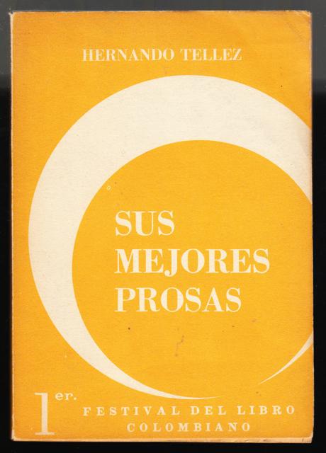 SUS MEJORES PROSAS [Organizacion continental de los festivales del libro]. by Tellez, Hernando.: Very good. Wrappers. (1959) 1st ed. | ABLEBOOKS